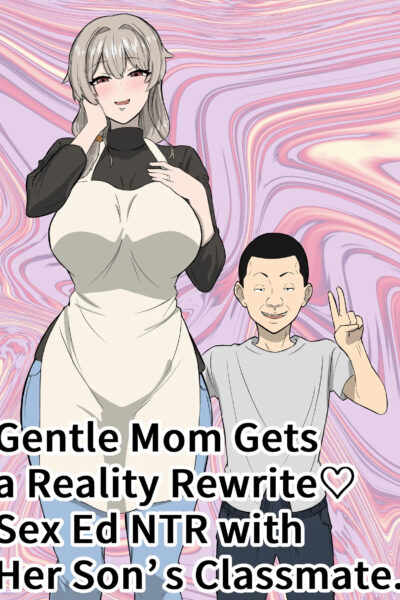 Gentle Mom Gets A Reality Rewrite（はーと）sex Ed Ntr With Her Son’s Classmate page 1