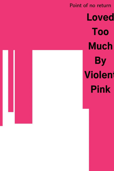 Loved Too Much By Violent Pink page 1