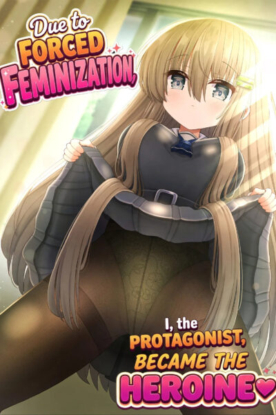 Forced Gender Transformation ~i, The Protagonist, Became The Heroine~ page 1